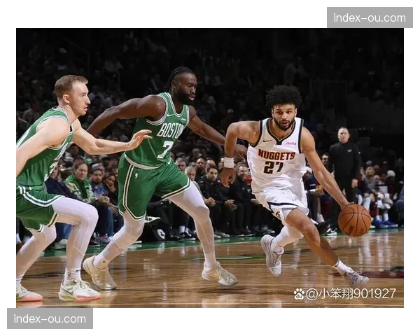 掘金与凯尔特人榜首大战前瞻,联盟最强攻防体系正面对话 掘金与凯尔特人榜首大战前瞻,联盟最强攻防体系正面对话